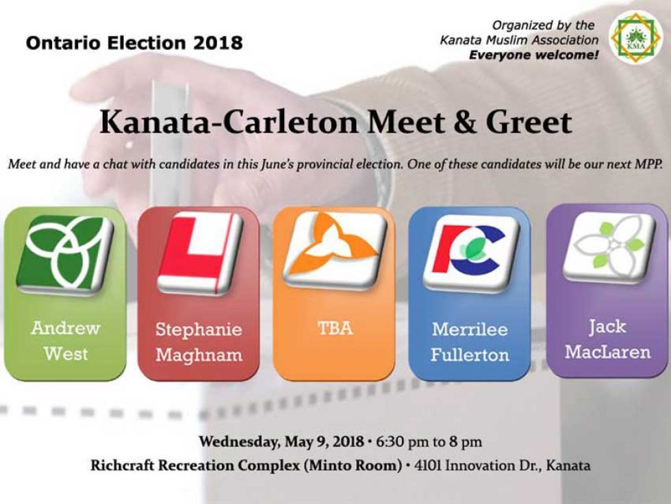 The Kanata Muslim Association is holding a Meet & Greet with candidates running in the 2018 Ontario Provincial Election on Wednesday, May 9.